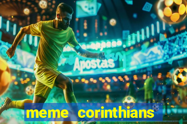 meme corinthians zuando o palmeiras